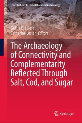 The Archaeology of Connectivity and Complementarity Reflected Through Salt, Cod, and Sugar by Dieulefet, Gaëlle