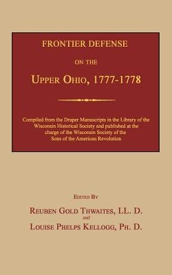 Frontier Defense on the Upper Ohio, 1777-1778 by Thwaites, Reuben Gold