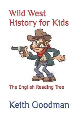 Wild West History for Kids: The English Reading Tree by Goodman, Keith