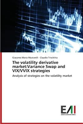 The volatility derivative market: Variance Swap and VIX/VVIX strategies by Mustarelli Giacomo Maria
