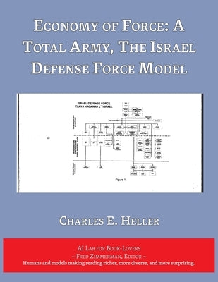 Economy of Force: A Total Army, The Israel Defense Force Model by Heller, Charles E.