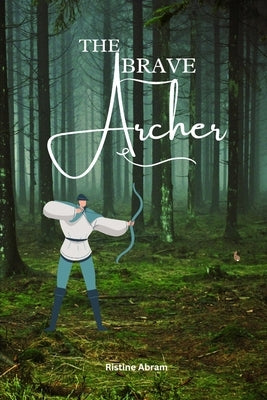 The Brave Archer: Amazing story for kids by Abram, Ristine