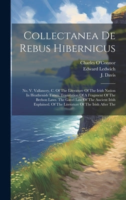 Collectanea De Rebus Hibernicus: No. V. Vallancey, C. Of The Literature Of The Irish Nation In Heathenish Times. Translation Of A Fragment Of The Breh by Pownall, Thomas