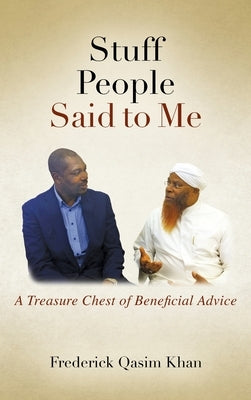 Stuff People Said to Me: A Treasure Chest of Beneficial Advice by Khan, Frederick Qasim