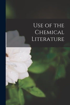 Use of the Chemical Literature by Anonymous