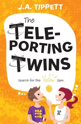 The Teleporting Twins 3: Search for the Yellow Gem by Tippett, J. a.