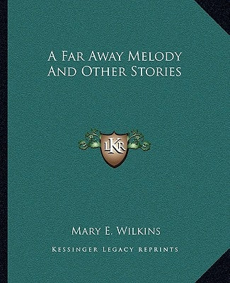A Far Away Melody And Other Stories by Wilkins, Mary E.