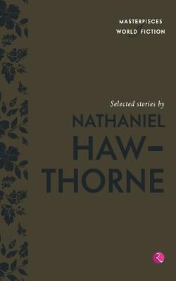 Selected Stories By Nathaniel Hawthorne (Masterpieces Of World Fiction) by O'Brien, Terry