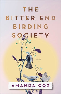 The Bitter End Birding Society by Cox, Amanda
