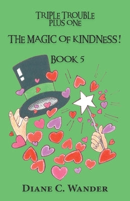 The Magic of Kindness! Triple Trouble Plus One-Book 5 by Wander, Diane