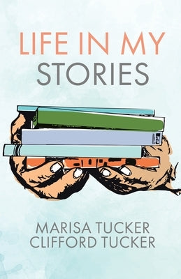 Life In My Stories by Tucker, Marisa