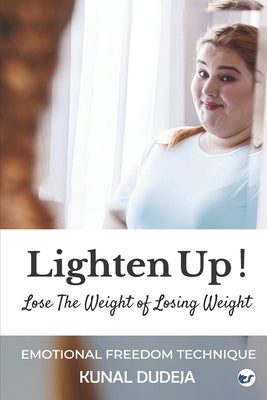 Lighten Up! Lose The Weight of Losing Weight by Dudeja, Kunal