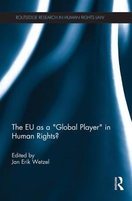 The EU as a 'Global Player' in Human Rights? by Wetzel, Jan