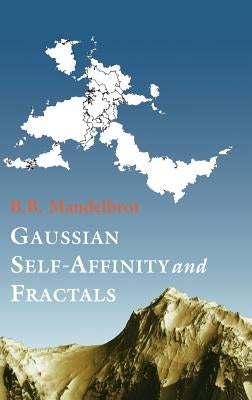 Gaussian Self-Affinity and Fractals: Globality, the Earth, 1/F Noise, and R/S by Mandelbrot, Benoit