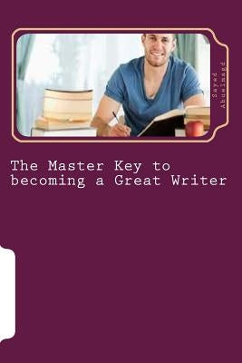 The Master Key to becoming a Great Writer: Ways to Fall in Love with Words by Abuelmagd Di, Sayed Ibrahim