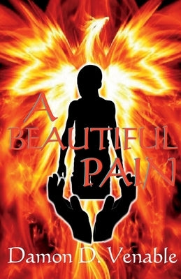 A Beautiful Pain: The Story of a Violent Juvenile Offender Sentenced to Life in Prison at 16 and His Transformation into a Community Advocate by Venable, Damon D.