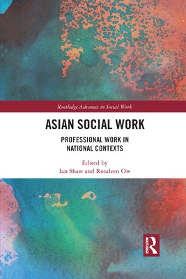 Asian Social Work: Professional Work in National Contexts by Shaw, Ian