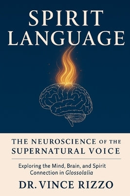 Spirit Language: The Neuroscience of the Supernatural Voice by Rizzo, Vince