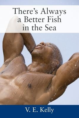 There's Always a Better Fish in the Sea by Kelly, V. E.