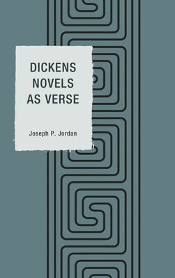 Dickens Novels as Verse by Jordan, Joseph P.