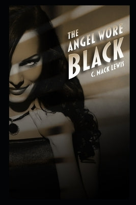 The Angel Wore Black by Lewis, C. Mack