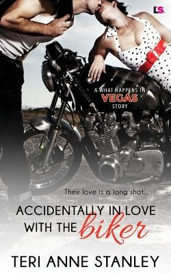 Accidentally in Love with the Biker by Stanley, Teri Anne