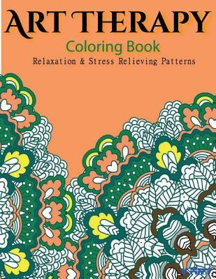 Art Therapy Coloring Book: Art Therapy Coloring Books for Adults: Stress Relieving Patterns by Suwannawat, Tanakorn
