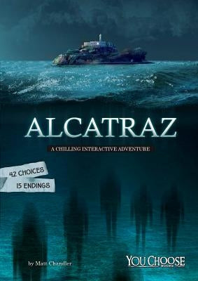 Alcatraz: A Chilling Interactive Adventure by Chandler, Matt