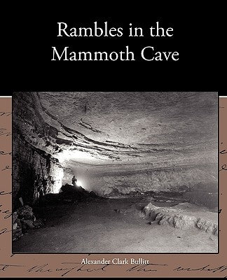 Rambles in the Mammoth Cave by Bullitt, Alexander Clark