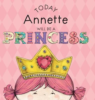 Today Annette Will Be a Princess by Croyle, Paula