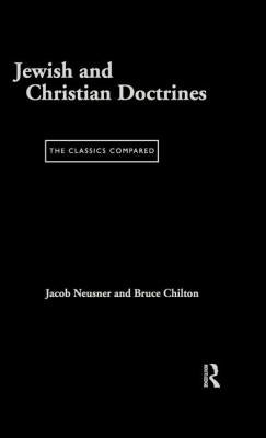 Jewish and Christian Doctrines: The Classics Compared by Chilton, Bruce