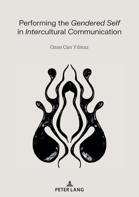 Performing the Gendered Self in Intercultural Communication by Yilmaz, Ozan Can