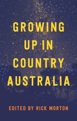 Growing Up in Country Australia by Morton, Rick