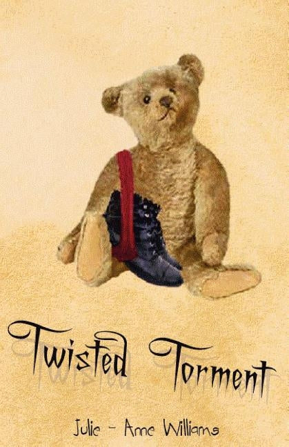 Twisted Torment: Ramblings of a Bipolar Mind by Williams, Julie-Anne