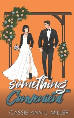 Something Convenient: A Small Town Marriage of Convenience Romance by Miller, Cassie-Ann L.