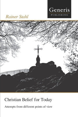 Christian Belief for Today: Attempts from different points of view by Stahl, Rainer