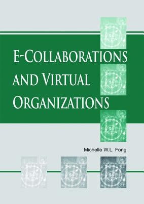 E-Collaboration and Virtual Organizations by Fong, Michelle W. L.
