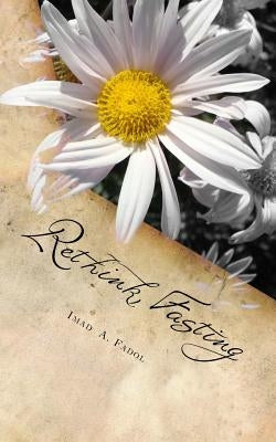 Rethink Fasting: And Rewrite your Life by Fadol, Imad a.