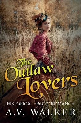 The Outlaw Lovers: Historical Erotic Romance by Walker, A. V.