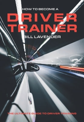 How to Become a Driver Trainer by Lavender, Bill