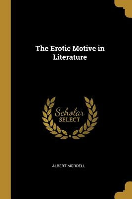 The Erotic Motive in Literature by Mordell, Albert
