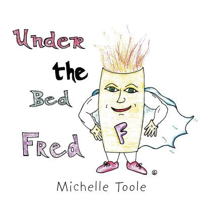 Under the Bed Fred by Toole, Michelle