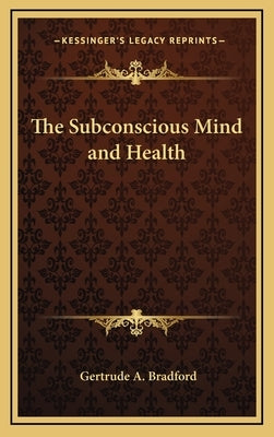 The Subconscious Mind and Health by Bradford, Gertrude a.