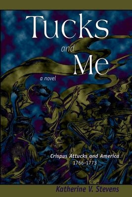Tucks and Me: Crispus Attucks and America 1766-1773 by Parker, Jason