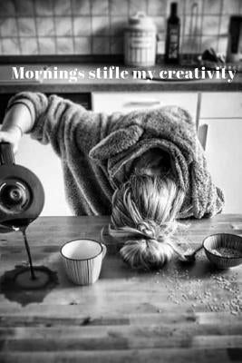 Mornings Stifle My Creativity by Kurzava, Diane