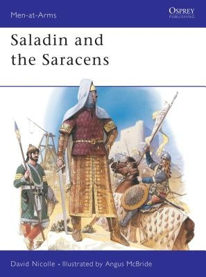 Saladin and the Saracens by Nicolle, David