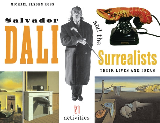Salvador Dalí and the Surrealists: Their Lives and Ideas, 21 Activities by Ross, Michael Elsohn