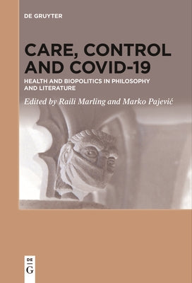 Care, Control and Covid-19: Health and Biopolitics in Philosophy and Literature by Marling, Raili