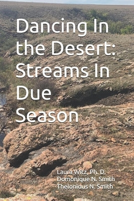 Dancing In the Desert: Streams In Due Season by Witz, Laura