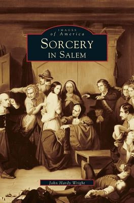 Sorcery in Salem by Wright, John Hardy